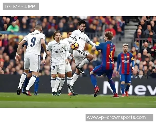 西甲焦点战:皇马在国家德比中力克巴萨展现王者风范